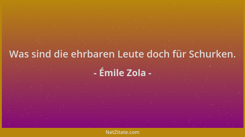 Émile Zola - Was sind die ehrbaren Leute doch für Schurken....