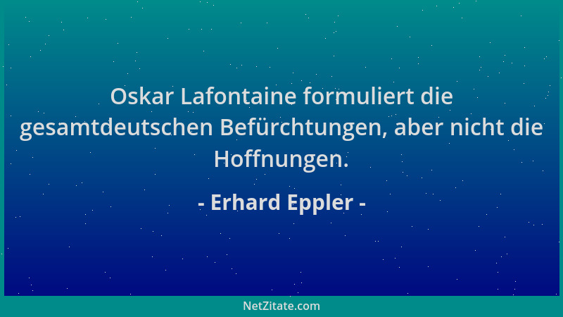 Erhard Eppler - Oskar Lafontaine formuliert die gesamtdeutschen Befürchtungen, aber nicht die Hoffnungen....
