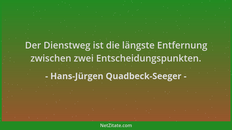 Hans-Jürgen Quadbeck-Seeger - Der Dienstweg ist die längste Entfernung zwischen zwei Entscheidungspunkten....