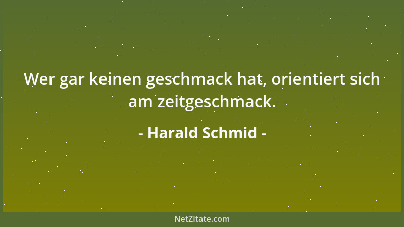 Harald Schmid - Wer gar keinen geschmack hat, orientiert sich am zeitgeschmack....