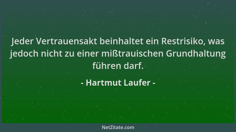 Hartmut Laufer - Jeder Vertrauensakt beinhaltet ein Restrisiko, was jedoch nicht zu einer mißtrauischen Grundhaltung führen...