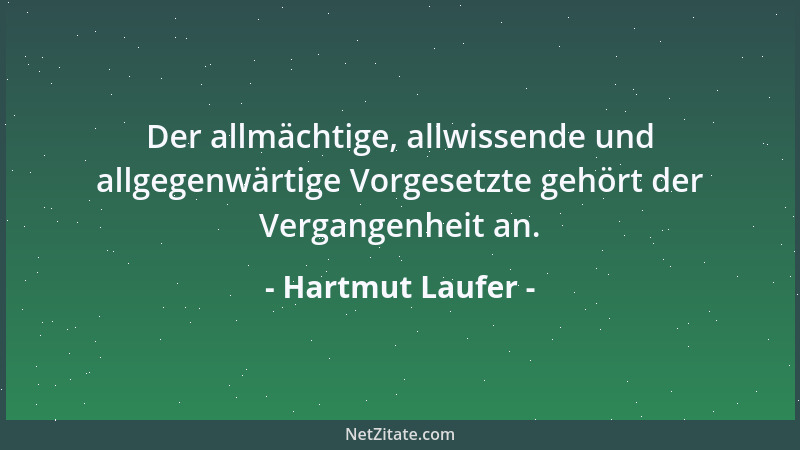 Hartmut Laufer - Der allmächtige, allwissende und allgegenwärtige Vorgesetzte gehört der Vergangenheit an....