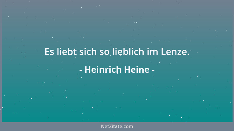 Heinrich Heine - Es liebt sich so lieblich im Lenze....