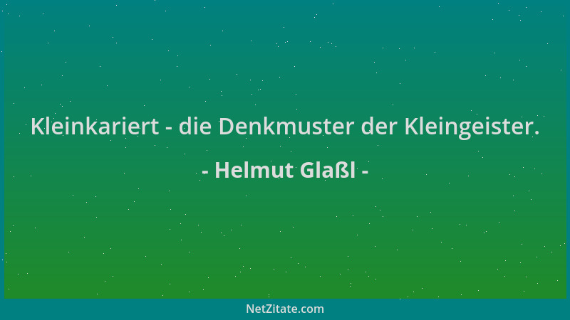 Helmut Glaßl - Kleinkariert - die Denkmuster der Kleingeister....