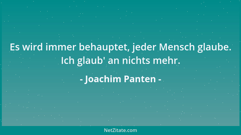 Joachim Panten - Es wird immer behauptet, jeder Mensch glaube. Ich glaub ' an nichts mehr....