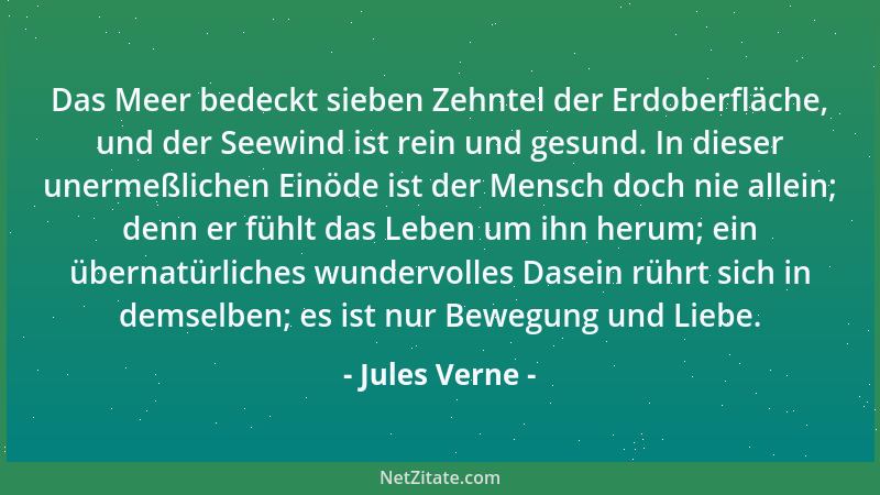 Jules Verne - Das Meer bedeckt sieben Zehntel der Erdoberfläche, und der Seewind ist rein und gesund. In dieser unermeßlich...