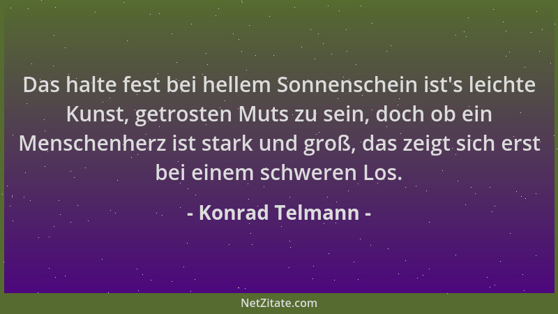 Konrad Telmann - Das halte fest bei hellem Sonnenschein ist 's leichte Kunst, getrosten Muts zu sein, doch ob ein Menschenhe...