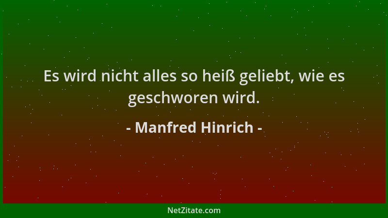Manfred Hinrich - Es wird nicht alles so heiß geliebt, wie es geschworen wird....