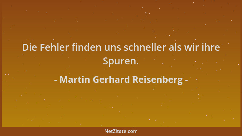 Martin Gerhard Reisenberg - Die Fehler finden uns schneller als wir ihre Spuren....