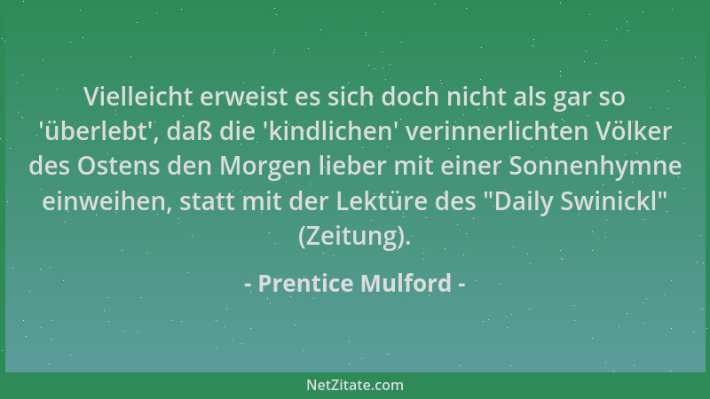 Prentice Mulford - Vielleicht erweist es sich doch nicht als gar so  'überlebt ', daß die  'kindlichen ' verinnerlichten Völker...