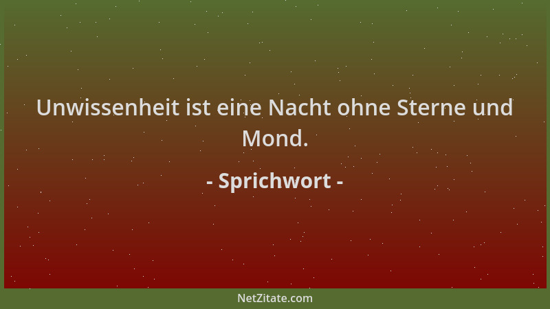 Sprichwort - Unwissenheit ist eine Nacht ohne Sterne und Mond....