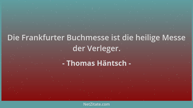 Thomas Häntsch - Die Frankfurter Buchmesse ist die heilige Messe der Verleger....