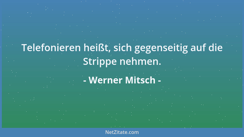 Werner Mitsch - Man muss im Leben viele Fehler machen, bis man einen einzigen richtig beherrscht....