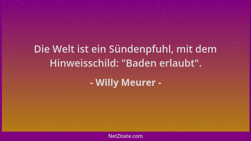 Willy Meurer - Die Welt ist ein Sündenpfuhl, mit dem Hinweisschild:  "Baden erlaubt "....