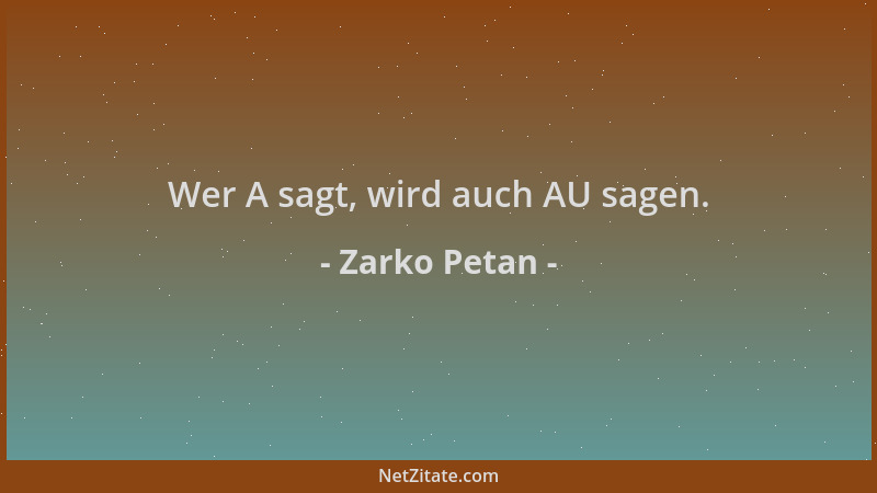 Zarko Petan - Wer A sagt, wird auch AU sagen....