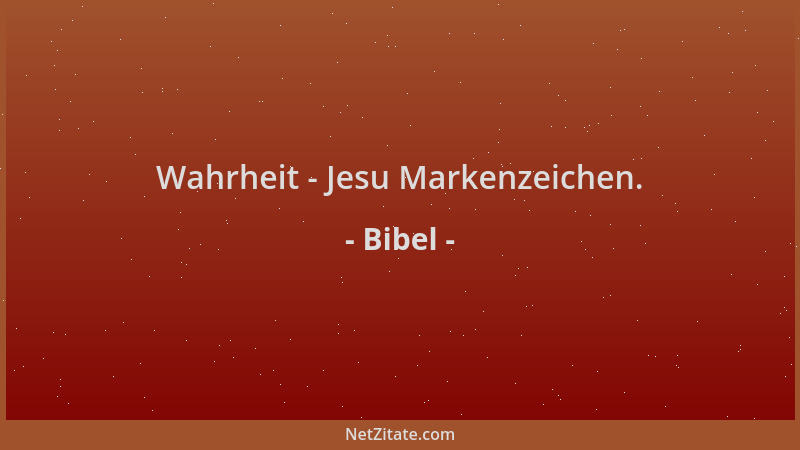 Bibel - Wahrheit - Jesu Markenzeichen....
