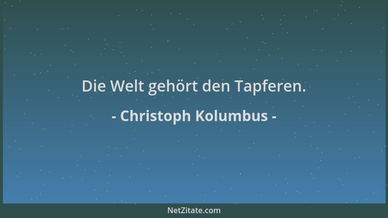 Christoph Kolumbus - Die Welt gehört den Tapferen....