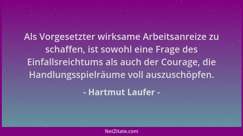 Hartmut Laufer - Als Vorgesetzter wirksame Arbeitsanreize zu schaffen, ist sowohl eine Frage des Einfallsreichtums als auch...