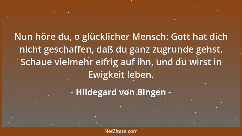 Hildegard von Bingen - Nun höre du, o glücklicher Mensch: Gott hat dich nicht geschaffen, daß du ganz zugrunde gehst. Schau...