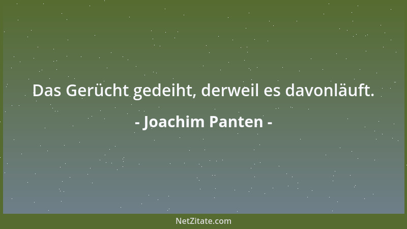 Joachim Panten - Das Gerücht gedeiht, derweil es davonläuft....