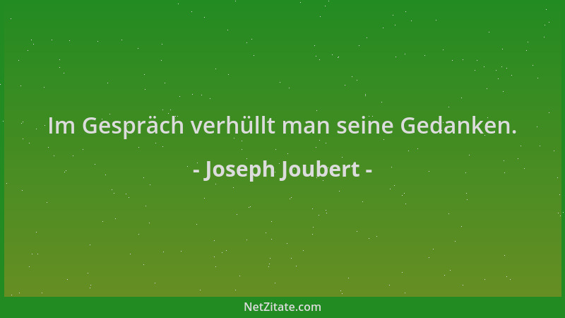 Joseph Joubert - Im Gespräch verhüllt man seine Gedanken....