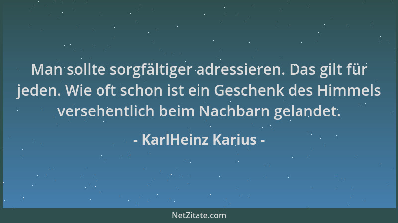 KarlHeinz Karius - Man sollte sorgfältiger adressieren. Das gilt für jeden. Wie oft schon ist ein Geschenk des Himmels vers...