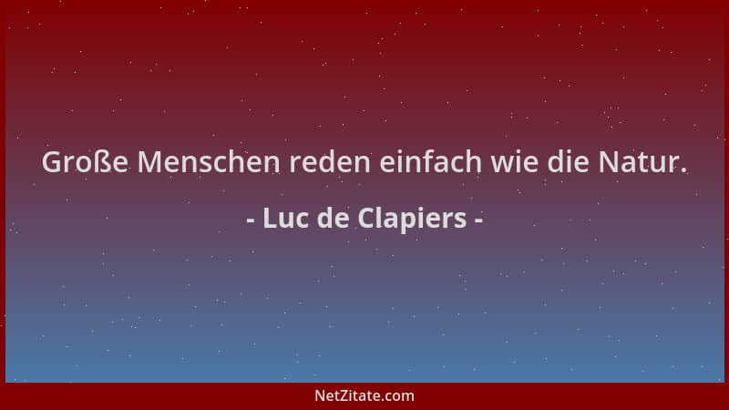Luc de Clapiers - Große Menschen reden einfach wie die Natur....