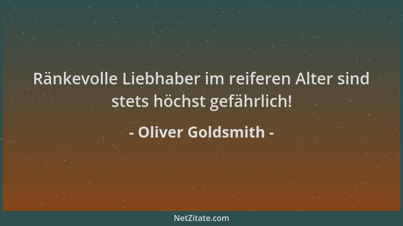 Oliver Goldsmith - Ränkevolle Liebhaber im reiferen Alter sind stets höchst gefährlich!...