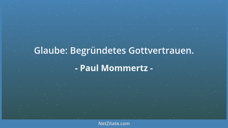 Paul Mommertz - Glaube: Begründetes Gottvertrauen....