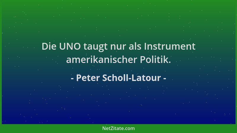 Peter Scholl-Latour - Die UNO taugt nur als Instrument amerikanischer Politik....