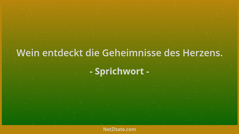 Sprichwort - Wein entdeckt die Geheimnisse des Herzens....