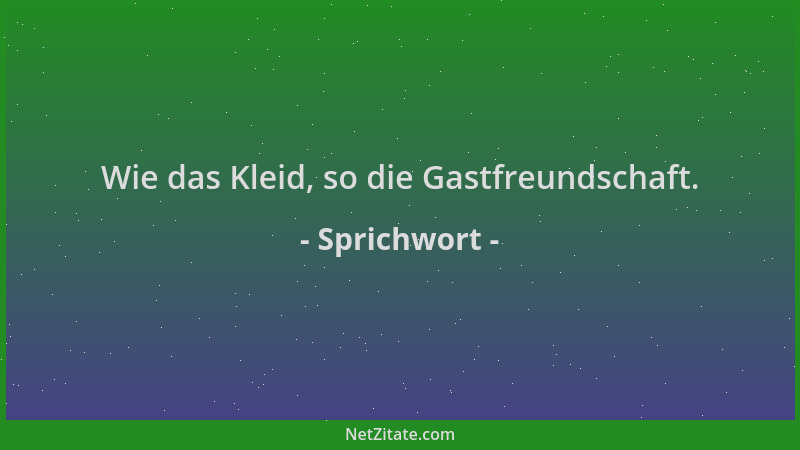 Sprichwort - Wie das Kleid, so die Gastfreundschaft....