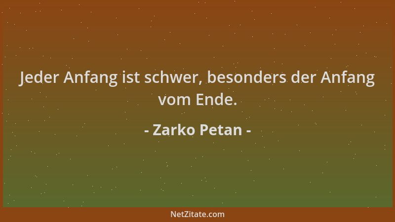 Zarko Petan - Jeder Anfang ist schwer, besonders der Anfang vom Ende....