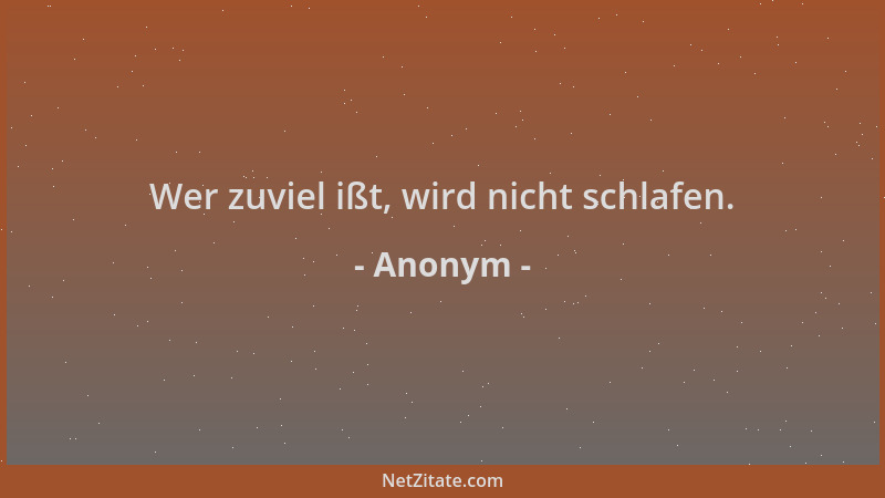 Anonym - Wer zuviel ißt, wird nicht schlafen....