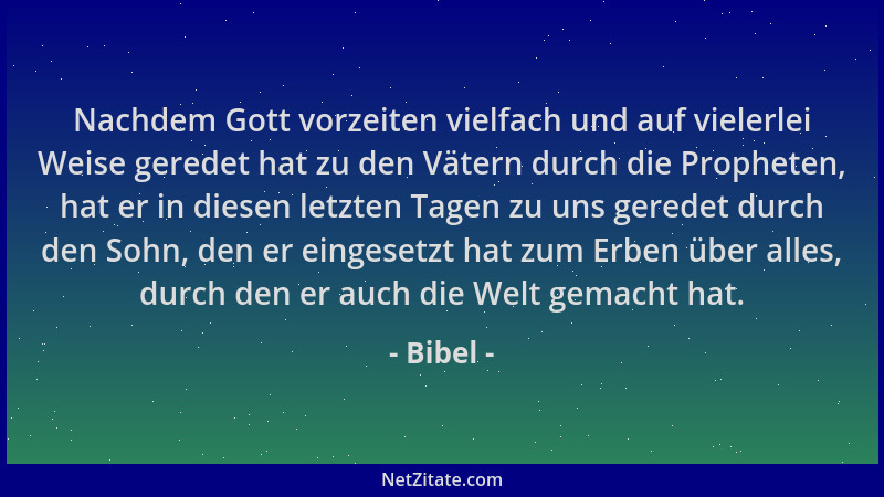 Bibel - Nachdem Gott vorzeiten vielfach und auf vielerlei Weise geredet hat zu den Vätern durch die Propheten, hat er in di...