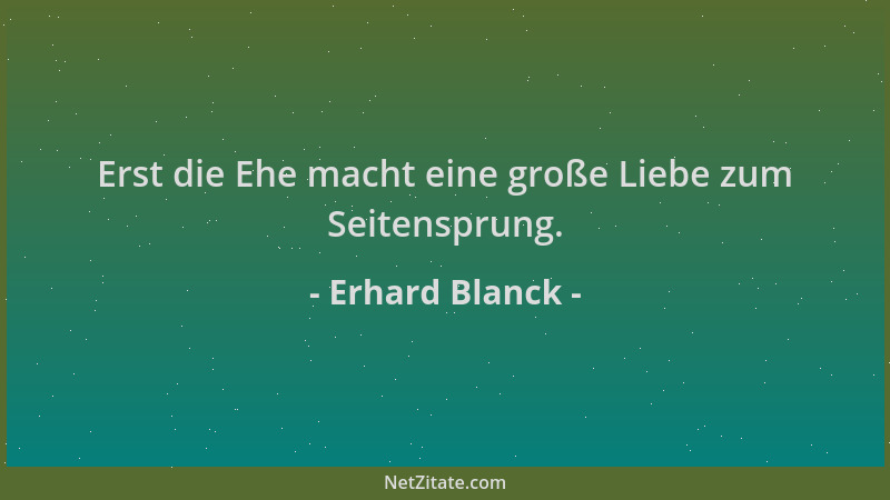 Erhard Blanck - Erst die Ehe macht eine große Liebe zum Seitensprung....
