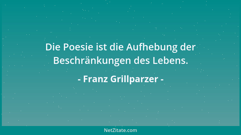Franz Grillparzer - Der Mensch ist gut, er hat nur viel zu schaffen, und wie er einzeln dies und das besorgt, entgeht ihm d...