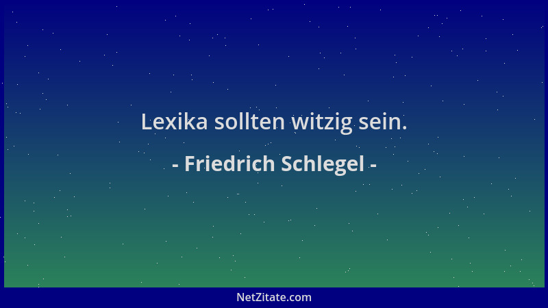 Friedrich Schlegel - Lexika sollten witzig sein....