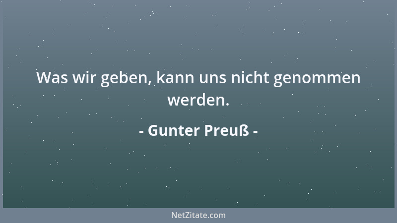 Gunter Preuß - Was wir geben, kann uns nicht genommen werden....