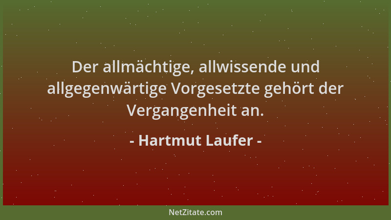 Hartmut Laufer - Der allmächtige, allwissende und allgegenwärtige Vorgesetzte gehört der Vergangenheit an....