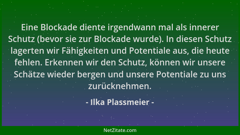 Ilka Plassmeier - Eine Blockade diente irgendwann mal als innerer Schutz (bevor sie zur Blockade wurde). In diesen Schutz l...