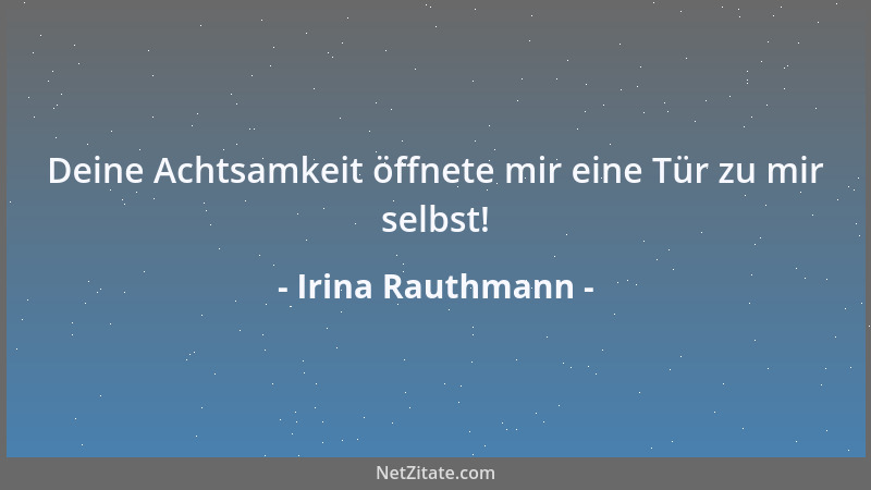Irina Rauthmann - Deine Achtsamkeit öffnete mir eine Tür zu mir selbst!...