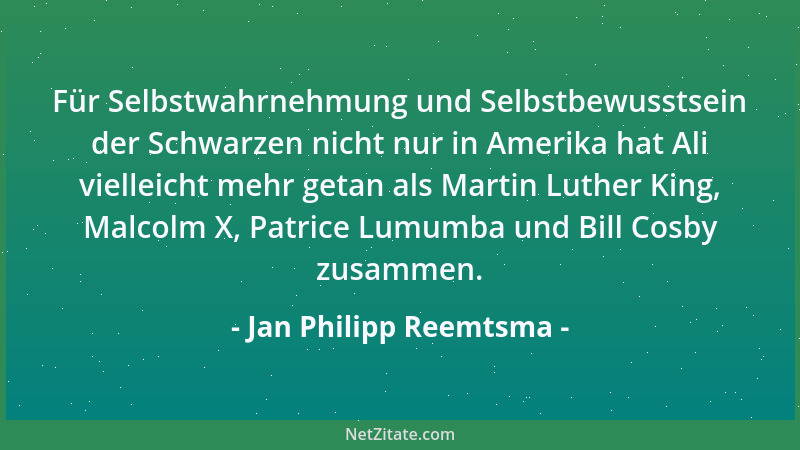 Jan Philipp Reemtsma - Für Selbstwahrnehmung und Selbstbewusstsein der Schwarzen nicht nur in Amerika hat Ali vielleicht me...