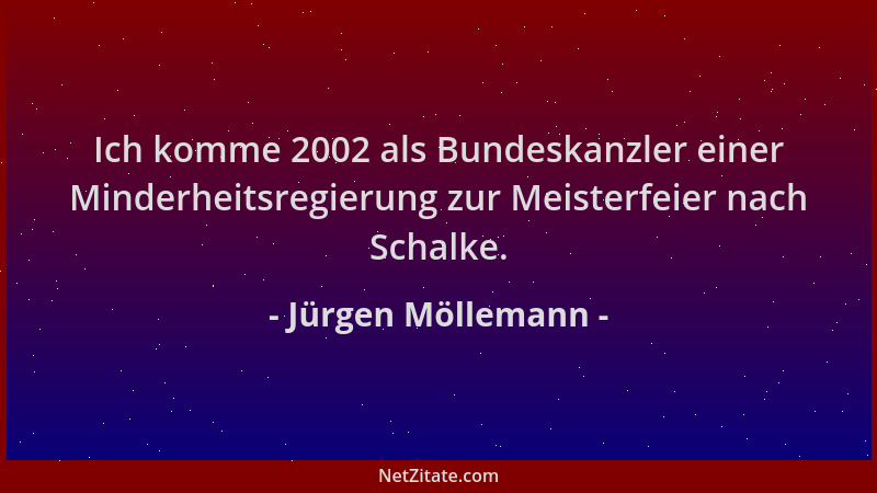 Jürgen Möllemann - Ich komme 2002 als Bundeskanzler einer Minderheitsregierung zur Meisterfeier nach Schalke....