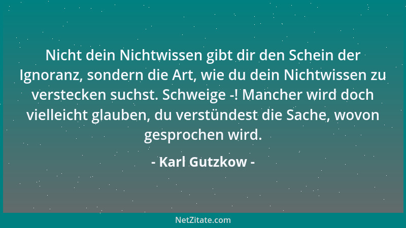 Karl Gutzkow - Im Unglück tröstet nur die Gewöhnung an den ganzen, unverkürzten, durch nichts gemilderten oder weggeläugnet...