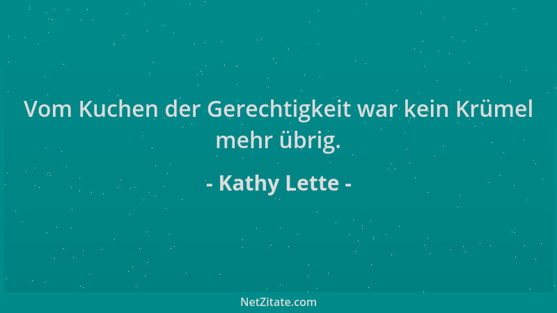 Kathy Lette - Vom Kuchen der Gerechtigkeit war kein Krümel mehr übrig....