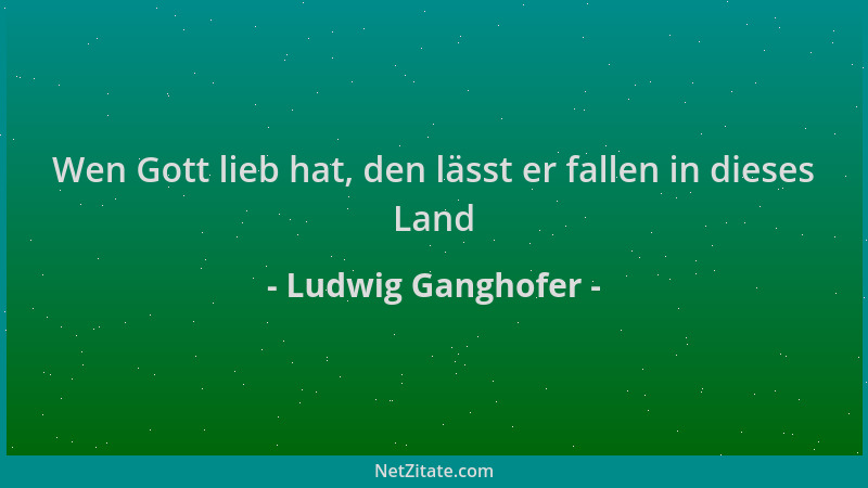 Ludwig Ganghofer - Wen Gott lieb hat, den lässt er fallen in dieses Land...