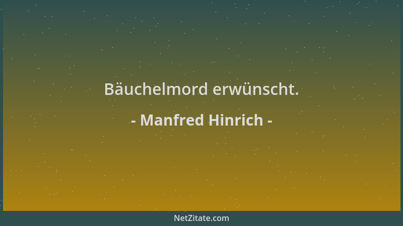 Manfred Hinrich - Bäuchelmord erwünscht....