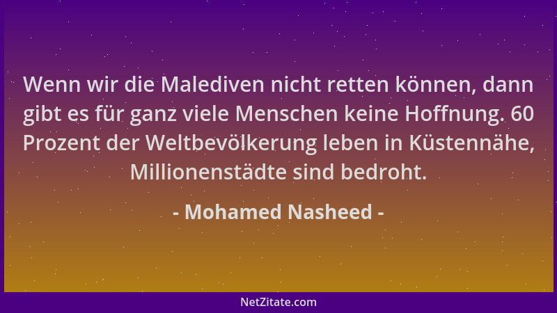 Mohamed Nasheed - Wenn wir die Malediven nicht retten können, dann gibt es für ganz viele Menschen keine Hoffnung. 60 Proze...
