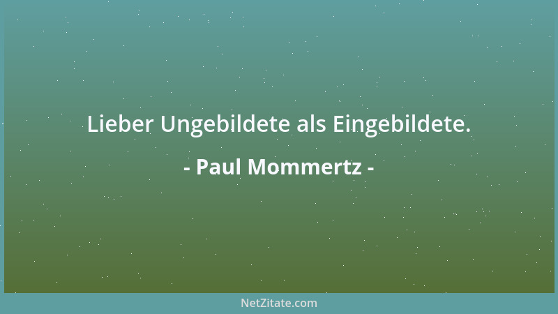 Paul Mommertz - Lieber Ungebildete als Eingebildete....